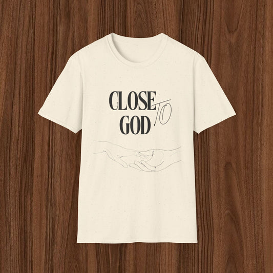 Close to God T-Shirt — Faith-Based Christian Graphic Tee