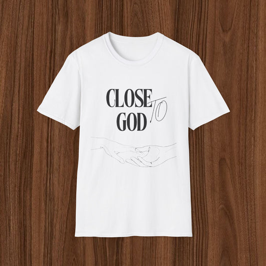Close to God T-Shirt — Faith-Based Christian Graphic Tee